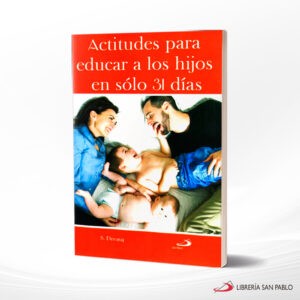 ACTITUDES PARA EDUCAR A LOS HIJOS EN SOLO 31 DIAS – SAN PABLO